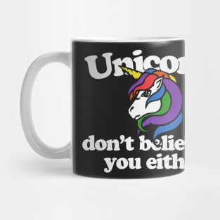 Unicorns don't believe in you either Mug